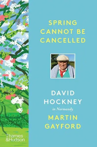 Spring Cannot be Cancelled: David Hockney in Normandy - David Hockney, Martin Gayford