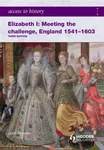 Access to History: Elizabeth I Meeting the Challenge:England 1541-1603 - John Warren