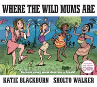 Where the Wild Mums Are - Katie Blackburn