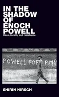 In the Shadow of Enoch Powell - Shirin Hirsch