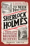 The Men Who Were Sherlock Holmes - Daniel Smith