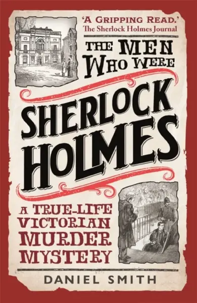 The Men Who Were Sherlock Holmes - Daniel Smith