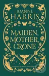 Maiden, Mother, Crone (A Collection) - Joanne Harris - kniha z kategorie Fantasy
