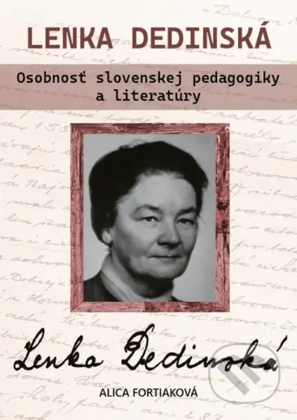 Lenka Dedinská. Osobnosť slovenskej pedagogiky a literatúry - kniha z kategorie Životopisy