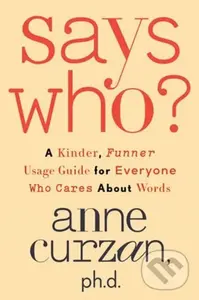 Says Who? (A Kinder, Funner Usage Guide for Everyone Who Cares About Words),Says Who? (A Kinder, Funner Usage Guide for Everyone Who Cares About Words