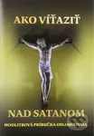 Ako víťaziť nad satanom (Modlitbová príručka oslobodenia) - kniha z kategorie Duchovní život