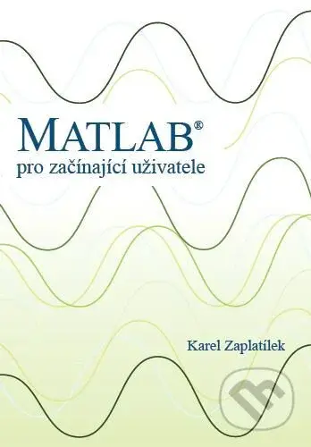 Matlab - pro začínající uživatele - Karel Zaplatílek - kniha z kategorie Počítače a internet