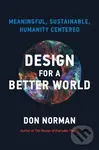 Design for a Better World (Meaningful, Sustainable, Humanity Centered) - Donald A. Norman