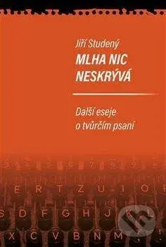 Mlha nic neskrývá (Další eseje o tvůrčím psaní) - Jiří Studený - kniha z kategorie Literární věda