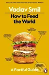 How to Feed the World (A Factful Guide) - Václav Smil - kniha z kategorie Humanitní a společenské vědy