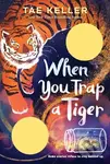 When You Trap a Tiger - Tae Keller
