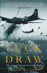 Luck of the Draw (My Story of the Air War in Europe - A NEW YORK TIMES BESTSELLER) - kniha z kategorie Humanitní a společenské vědy