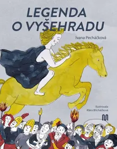Legenda o Vyšehradu - Ivana Pecháčková, Klára Břicháčková (ilustrátor) - kniha z kategorie Mýty, pověsti a legendy