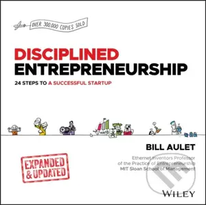 Disciplined Entrepreneurship (24 Steps to a Successful Startup, Expanded & Updated) - Bill Aulet