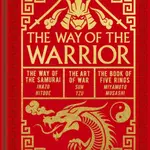 The Way of the Warrior - Sun Tzu, Miyamoto Musashi, Inazo Nitobe