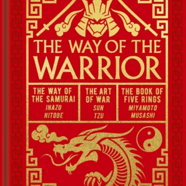 The Way of the Warrior - Sun Tzu, Miyamoto Musashi, Inazo Nitobe