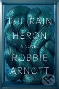 The Rain Heron (A Novel) - Robbie Arnott - kniha z kategorie Společenská beletrie