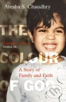 The Colour of God (A Story of Family and Faith) - Ayesha S. Chaudhry - kniha z kategorie Humanitní a společenské vědy