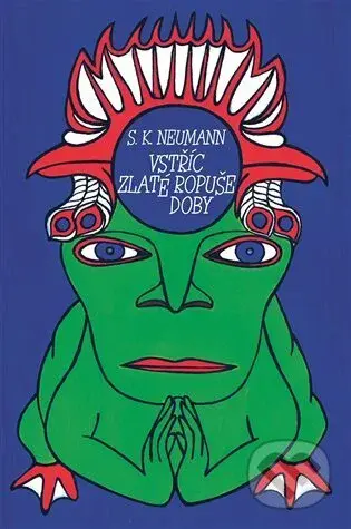 Vstříc zlaté ropuše doby - Stanislav Kostka Neumann