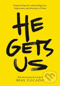 He Gets Us (Experiencing the confounding love, forgiveness, and relevance of Jesus) - He Gets Us, Max Lucado