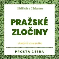 Martin Zahálka, Jan Hyhlík, Aleš Procházka – Vondruška: Oldřich z Chlumu. Pražské zločiny. Prostá četba