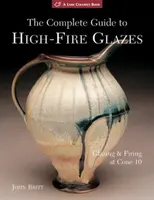 The Complete Guide to High-Fire Glazes - John Britt