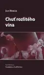 Chuť rozlitého vína - Jan Horák