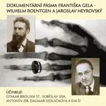 Dokumentární pásma Františka Gela -  Wilhelm Roentgen a Jaroslav Heyrovský - František Gel - audiokniha