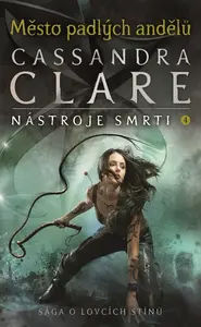 Město padlých andělů - Nástroje smrti 4 - Cassandra Clare