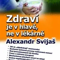 Zdraví je v hlavě, ne v lékárně - Alexander Svijaš