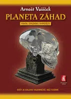 Planeta záhad - Fakta, otazníky, hypotézy - Arnošt Vašíček