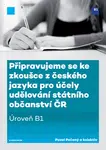 Připravujeme se ke zkoušce z českého jazyka pro účely udělování státního občanství ČR (úroveň B1) - Pavel Pečený - e-kniha