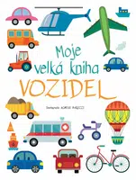 Moje velká kniha vozidel - Agnese Baruzzi