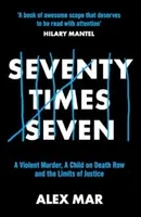 Seventy Times Seven: A True Story of Murder and Mercy - Mar Alex