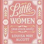 Little Women and Other Novels
