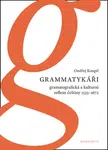 Grammatykáři. Gramatografická a kulturní reflexe češtiny 1533–1672 - Ondřej Koupil - e-kniha