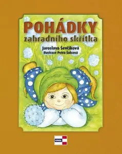 Pohádky zahradního skřítka - Jaroslava Ševčíková, Petra Šolcová