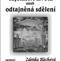 Tajemství života aneb odtajněná sdělení - Zdenka Blechová