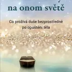 První tři dny na onom světě - Co prožívá duše bezprostředně po opuštění těla - Hans Stolp