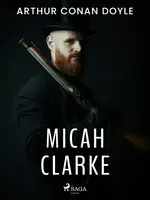 Micah Clarke - Sir Arthur Conan Doyle