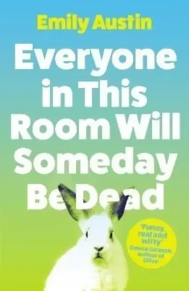 Everyone in This Room Will Someday Be Dead - Emily Austin