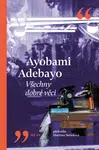 Všechny dobré věci - Ayobami Adebayo - e-kniha