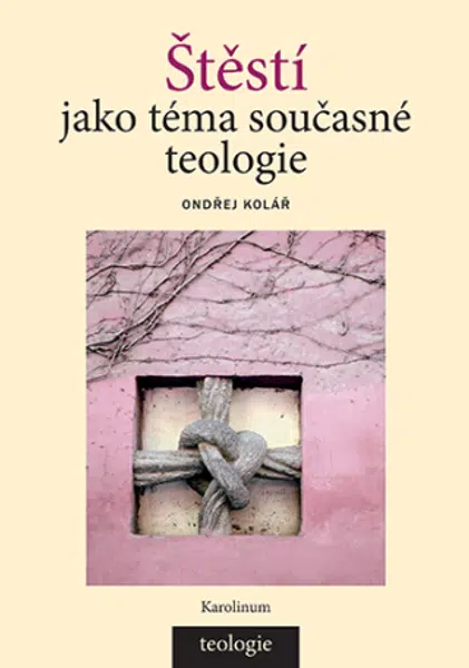 Štěstí jako téma současné teologie - Ondřej Kolář - e-kniha