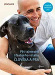 Pět tajemství šťastného vztahu člověka a psa - José Arce