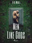 Men Like Gods - Herbert George Wells