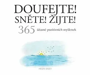 Doufejte! Sněte! Žijte! - Helen Exley