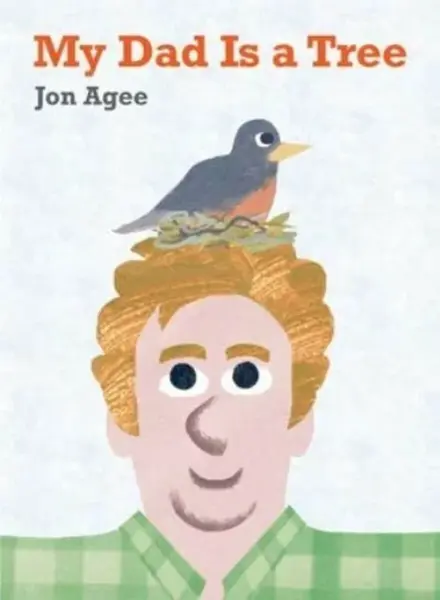 My Dad is a Tree - Jon Agee