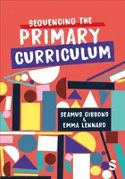 Sequencing the Primary Curriculum - Emma Lennard, Seamus Gibbons
