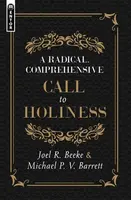 A Radical, Comprehensive Call to Holiness - Joel R. Beeke, Michael P. V. Barrett