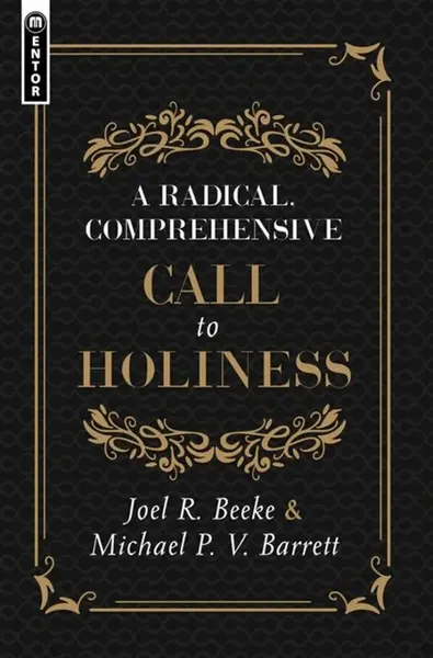 A Radical, Comprehensive Call to Holiness - Joel R. Beeke, Michael P. V. Barrett